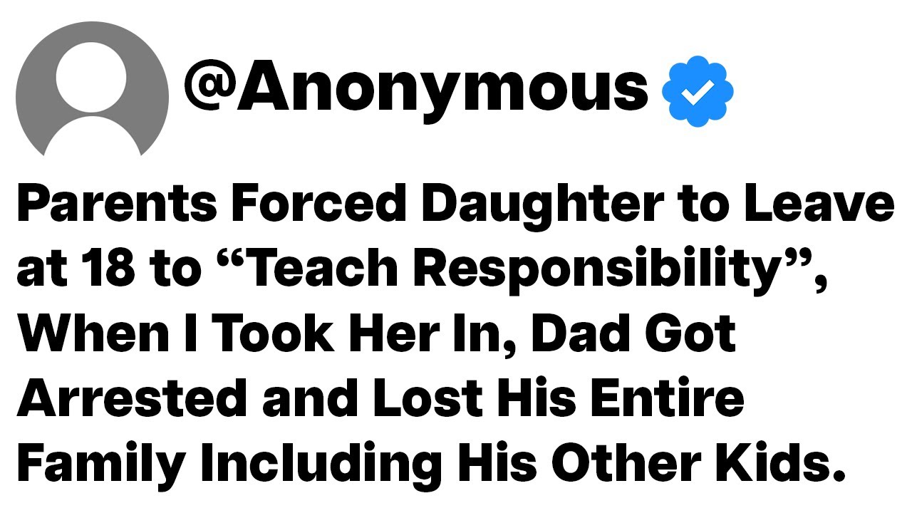 Parents Forced Daughter to Leave at 18 to “Teach Responsibility”, When I Took Her In, Dad Got...