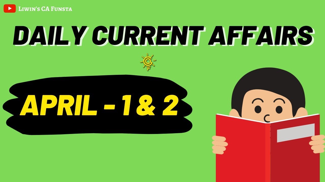 Daily Current Affairs | APRIL - 1 & 2 | CA FUNSTA | Mr.Liwin