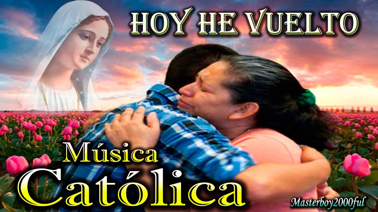 ♫♥☆ MÚSICA CATÓLICA - HOY HE VUELTO (Alabanza y Adoración) ☆♥♫
