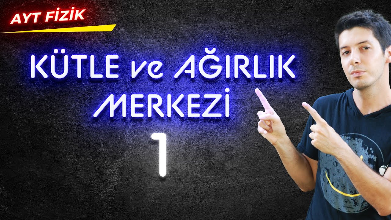 32) Kütle ve Ağırlık Merkezi Kavramı. Kütle ve Ağırlık Merkezi Aynı Şey Midir? #aytfizikkamp