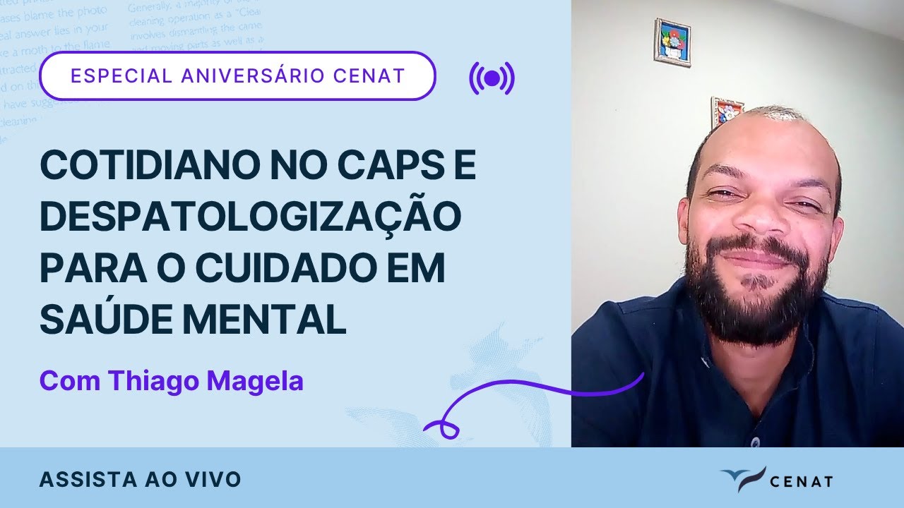 Especial Aniversário do CENAT – Cotidiano no CAPS e Despatologização para o Cuidado em Saúde Mental