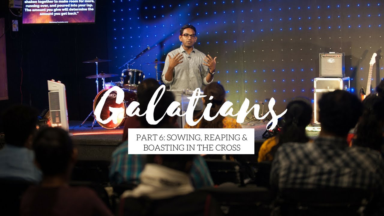 Galatians, Part 6: Sowing, reaping and boasting in the cross (Galatians 6) | Ben Komanapalli Jr