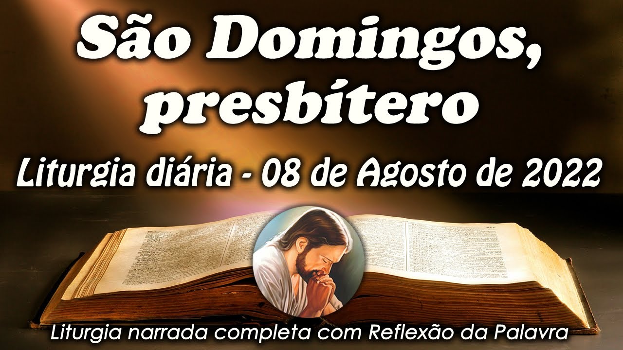 LITURGIA DIA 08 DE AGOSTO - S&Atilde;O DOMINGOS, PRESB&Iacute;TERO - LITURGIA DI&Aacute;RIA EM &Aacute;UDIO