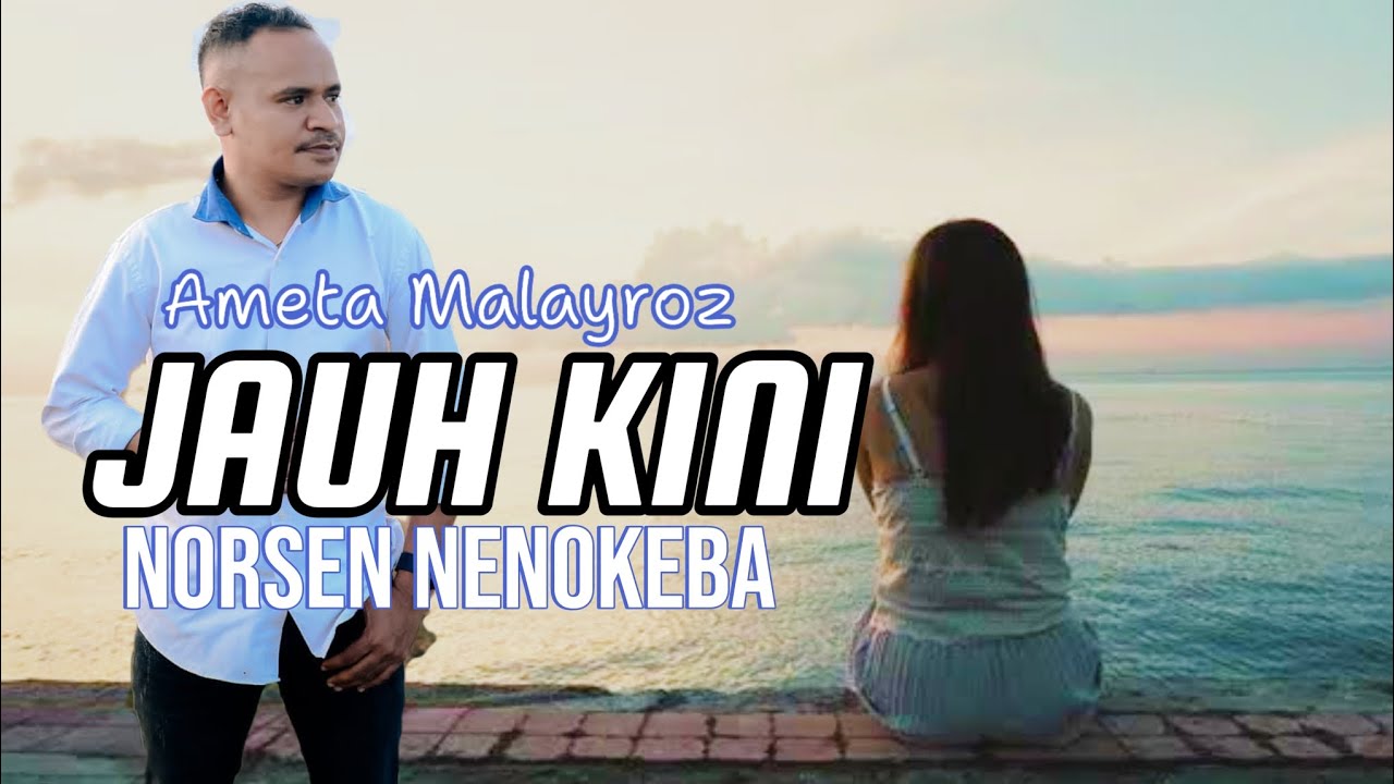 JAUH KINI _cipt. Ameta Malayroz_ Norsen Nenokeba Cover
