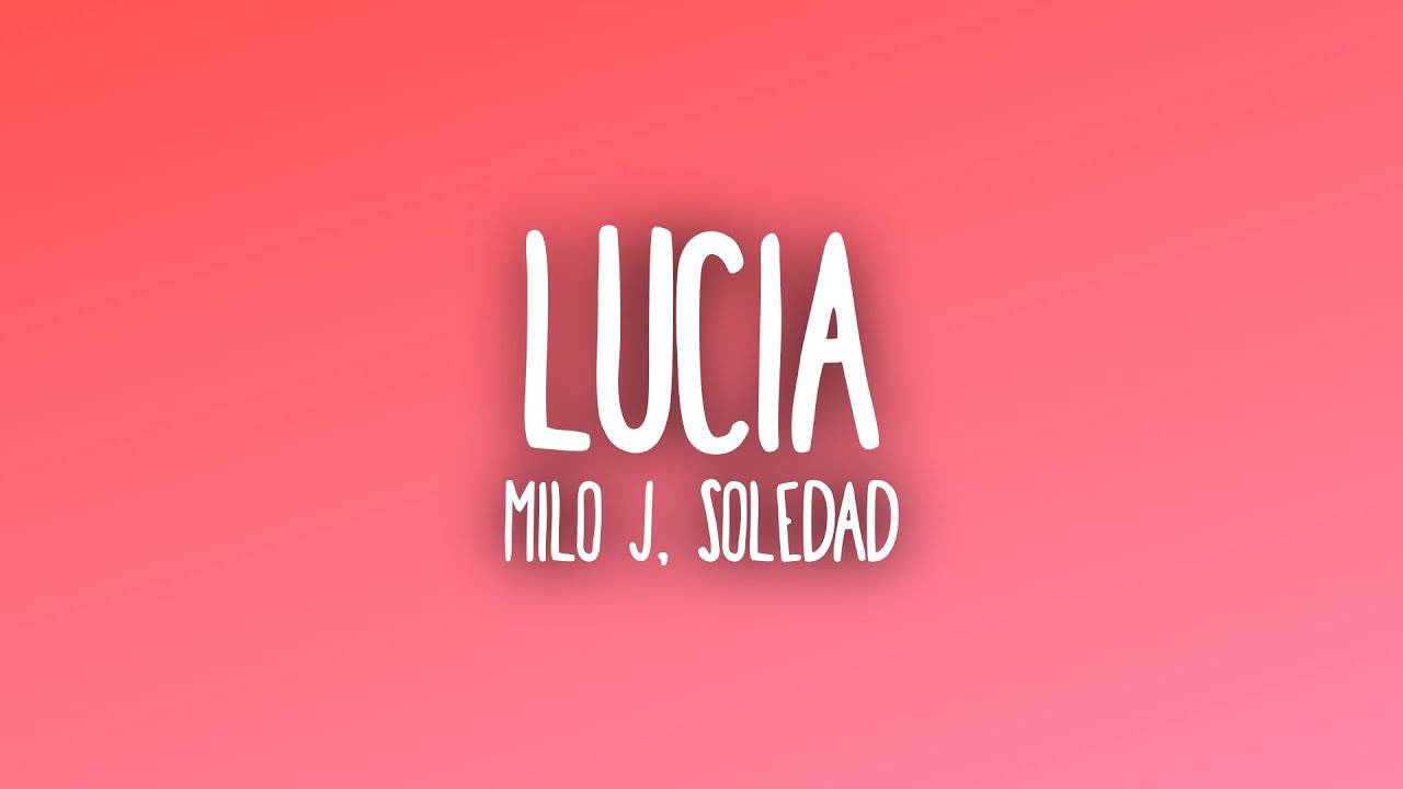 Milo J, Soledad - Lucia (Letra/Lyrics)