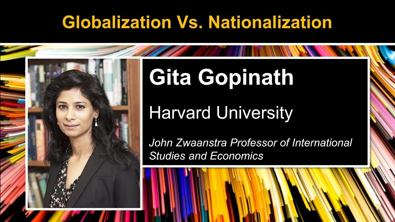 Globalization vs. Nationalization –The Future of Trade. Gita Gopinath of Harvard