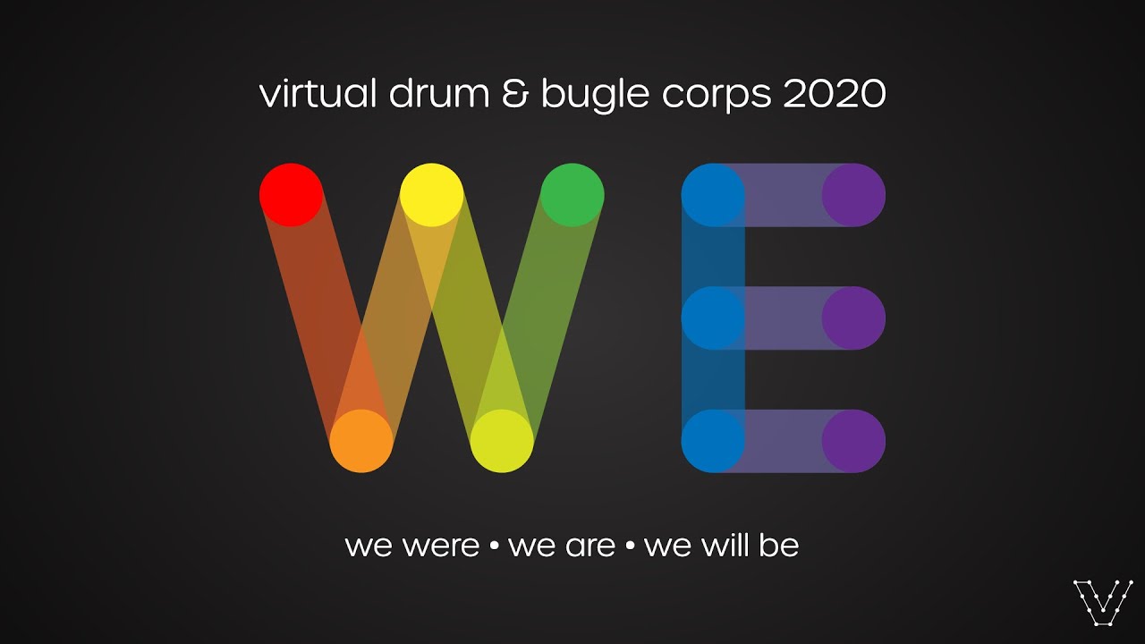 Virtual Drum & Bugle Corps 2020 Show: WE presented by Virtual Arts