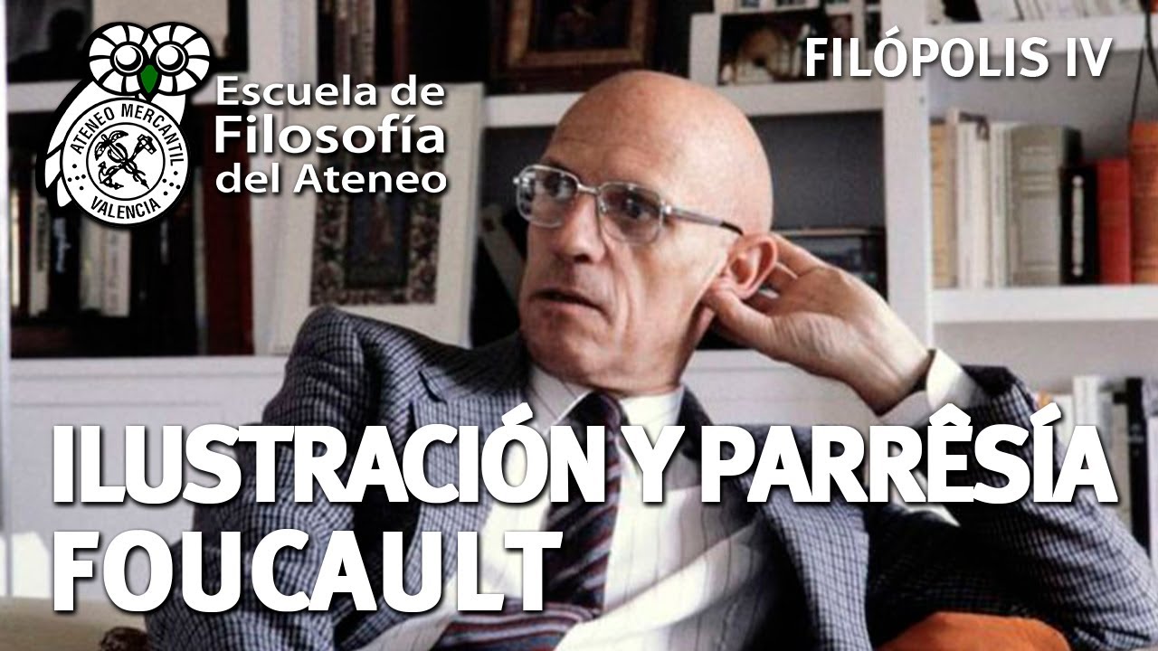 Ilustración y parrêsía: Foucault - Filópolis IV