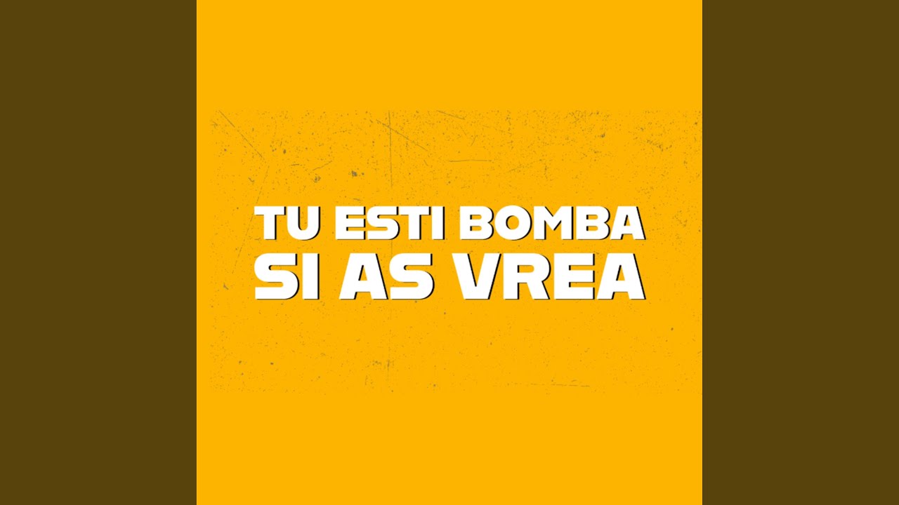 Tu esti bomba si as vrea