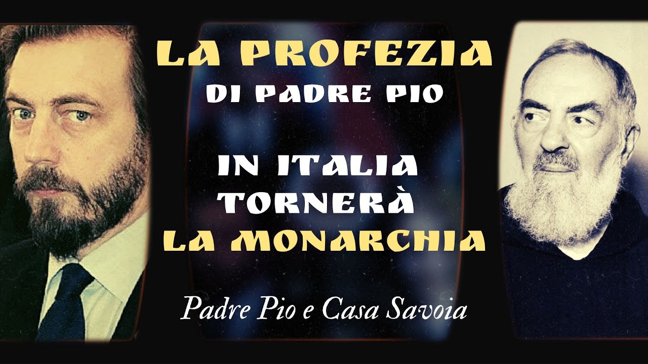 La Profezia di Padre Pio: in Italia tornerà la Monarchia