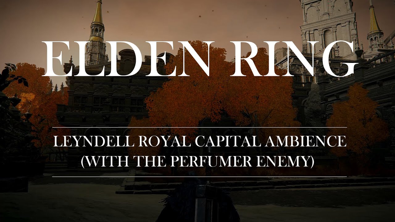 Elden Ring - Leyndell Ambience (with the Perfumer Enemy playing along)