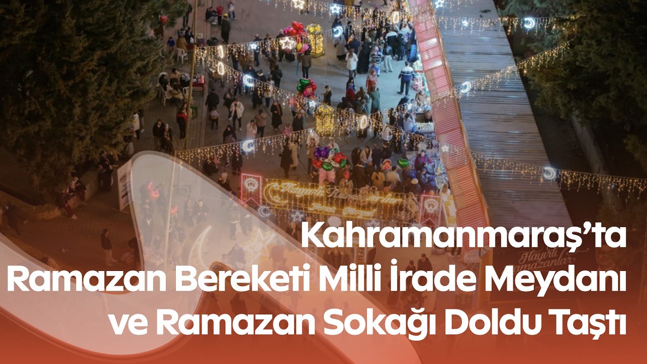 Kahramanmaraş Büyükşehir Belediyesi’nden Binlerce Kişilik İftar! Ramazan Sokağı’nda Coşku