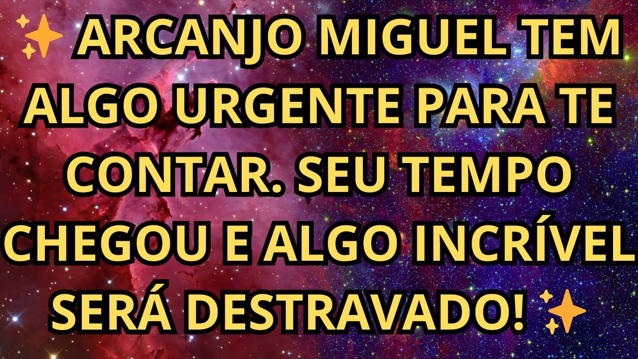 ✨ ARCANJO MIGUEL TEM ALGO URGENTE PARA TE CONTAR  SEU TEMPO CHEGOU E ALGO INCRÍVEL SERÁ DESTRAVADO!
