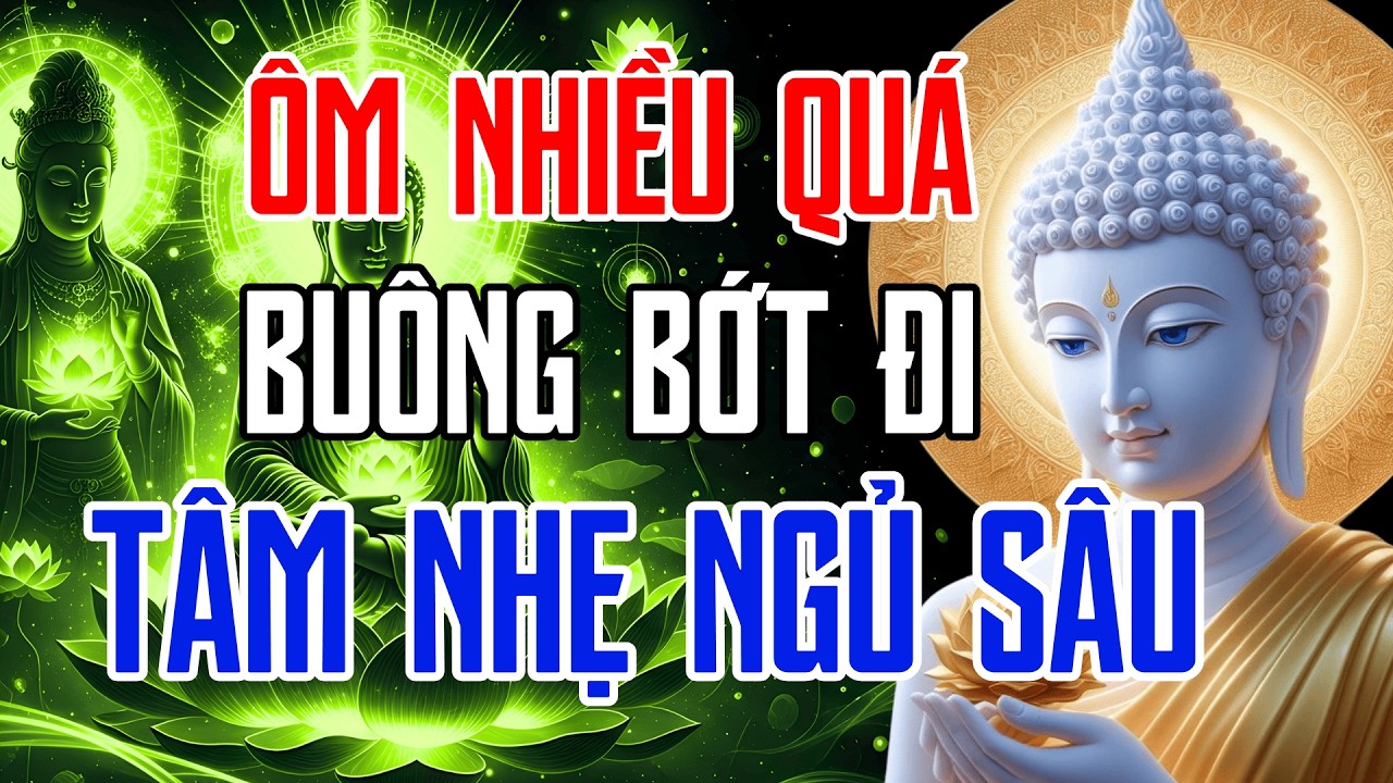 Bạn Đang Ôm Quá Nhiều Phiền Não, Hãy Nghe Lời Phật Dạy Này Để Buông Bớt Và Ngủ Sâu Hơn.