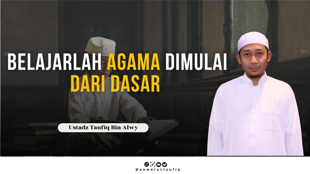 PENTING NYA BELAJAR AGAMA MULAI DARI DASAR | USTADZ TAUFIQ BIN ALWY