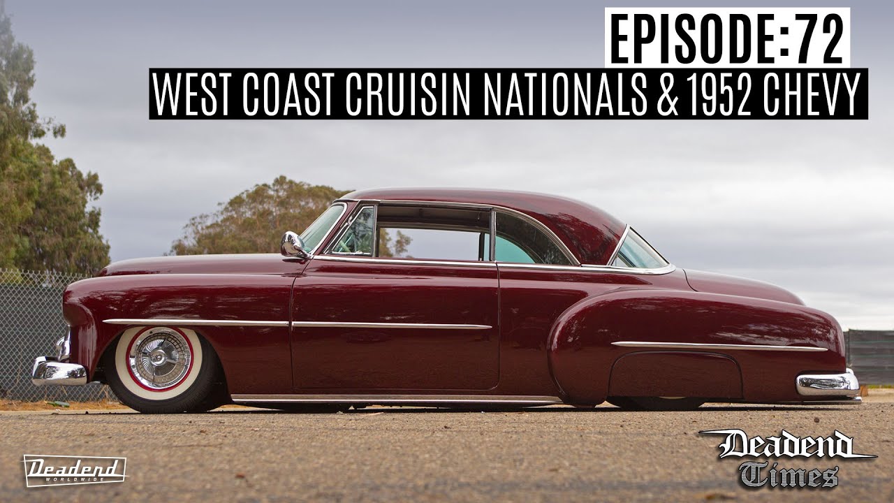 Deadend Times - Episode:72 - West Coast Cruisin' Nationals | 1952 Chevy Deluxe
