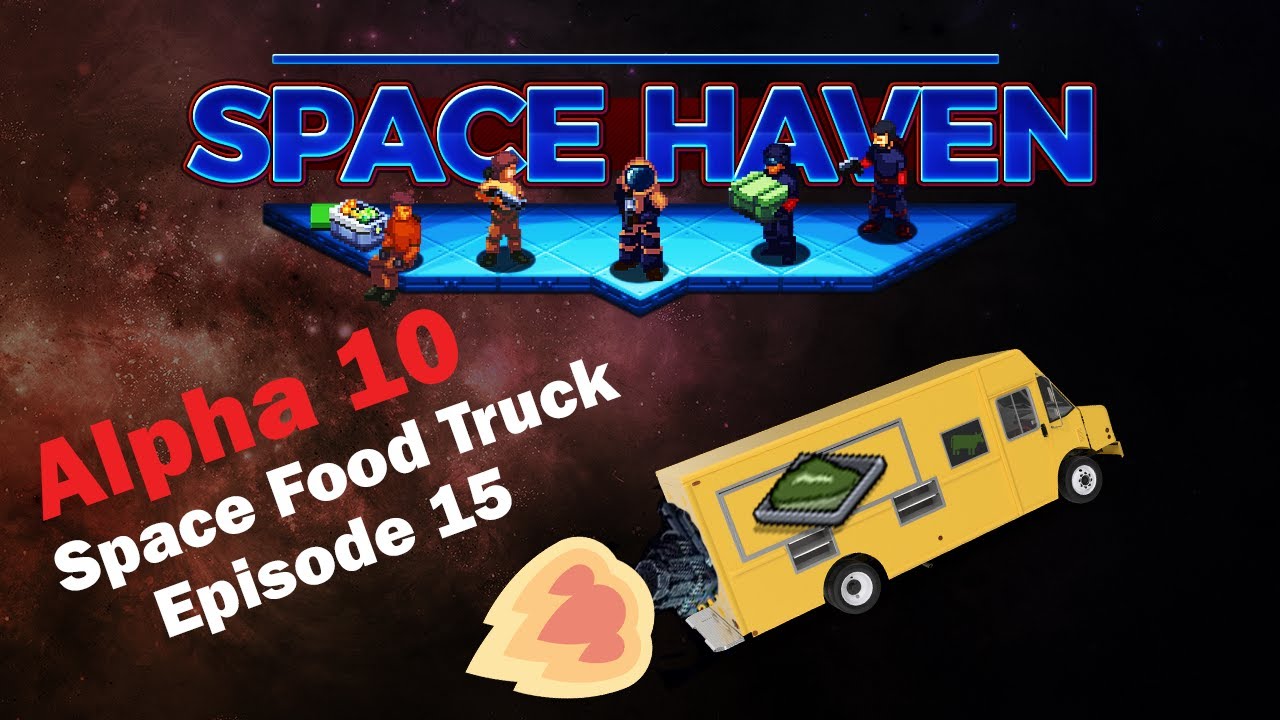 Space Food Truck Ship Greenbeef: Space Haven Alpha 10 [EP15]