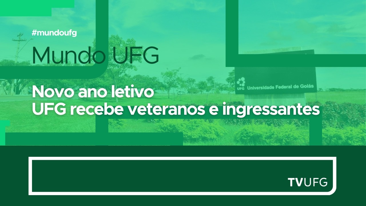 NOVO ANO LETIVO -  UFG recebe veteranos e ingressantes | MUNDO UFG