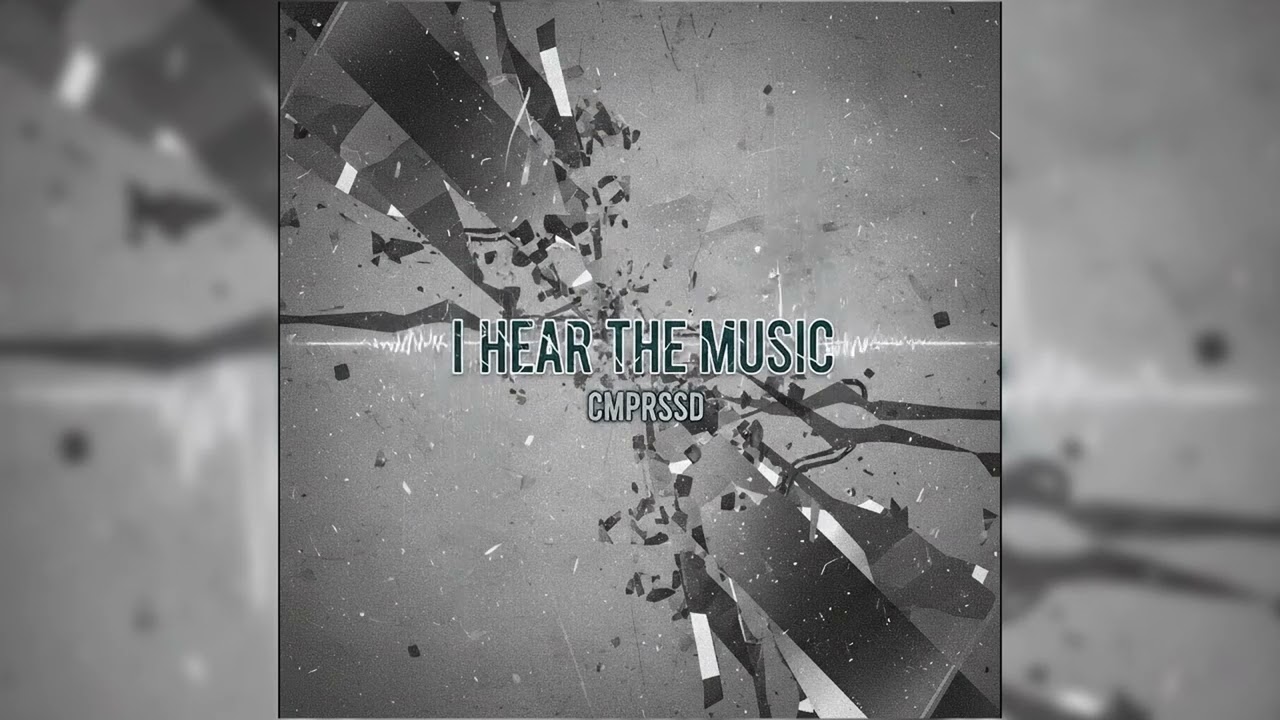 CMPRSSD - I Hear the Music