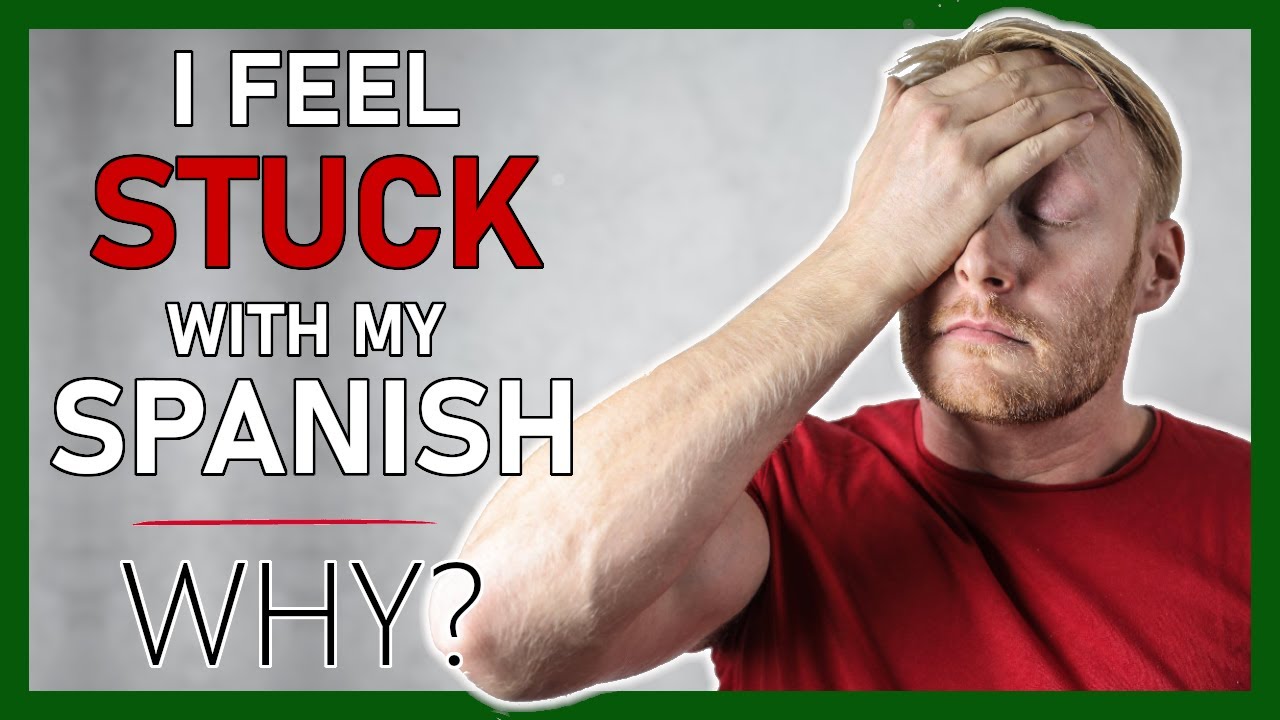 The #1 Reason Why You're still Stuck with Your Spanish