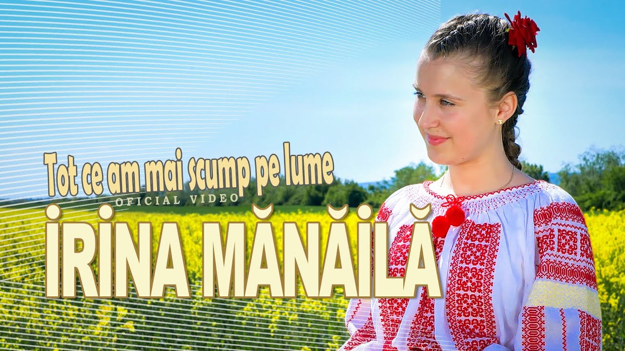 IRINA MANAILA . Tot ce am mai scump pe lume (oficial video)