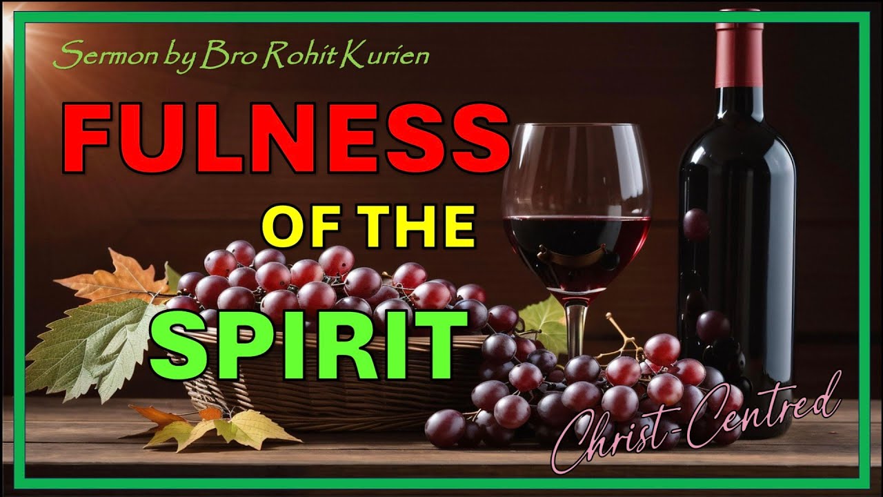 FULNESS OF THE SPIRIT | Sermon by Bro Rohit Kurien, Sep 2025, Dublin