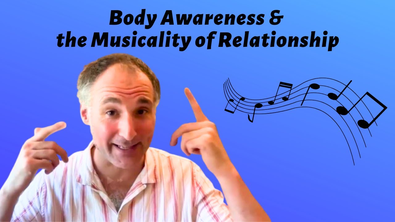Body awareness & the musicality of relationship