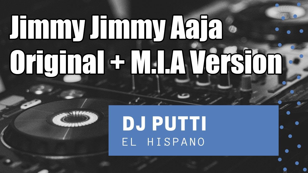 DJ Putti | Jimmy Jimmy Aaja | Original + M.I.A Version Mix