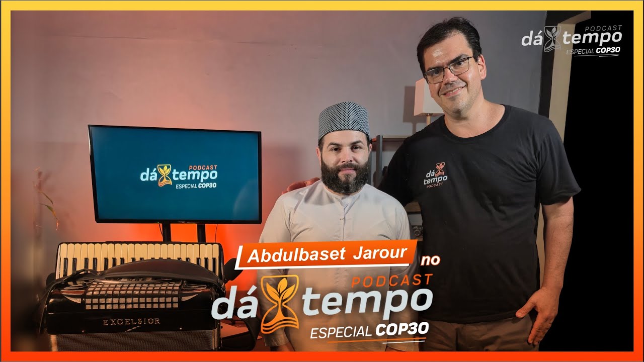 Abdulbaset Jarour no Dá Tempo Podcast Especial #COP30