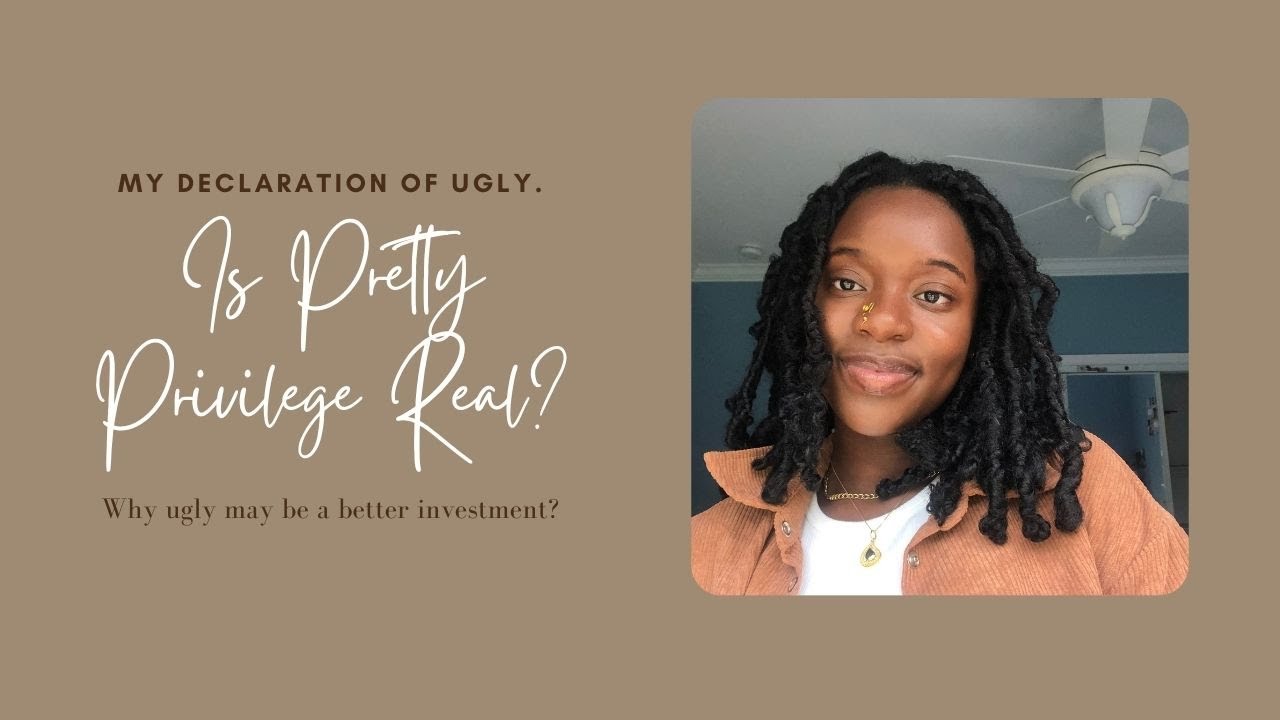 My Declaration Of Ugly: Pretty Privilege, Desirability Politics, And Why Being Ugly May Be A Better