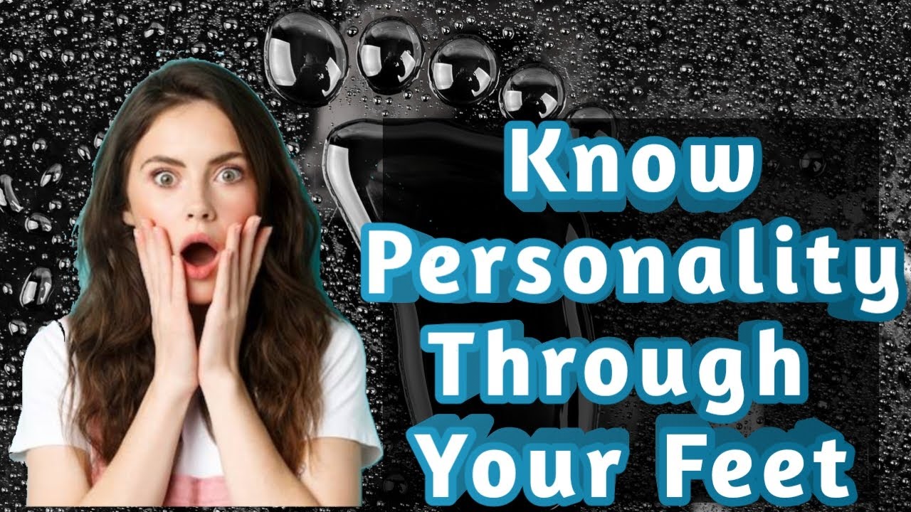 " Toe Tales : Top 10 secrets your feet tell about your personality "😱