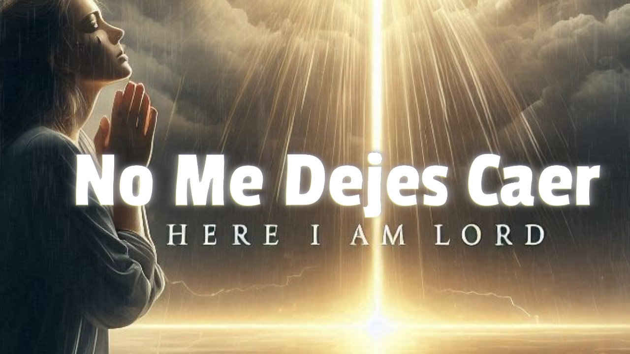 No Me Dejes Caer – Canción Cristiana de Esperanza y Fe #musicacristiana