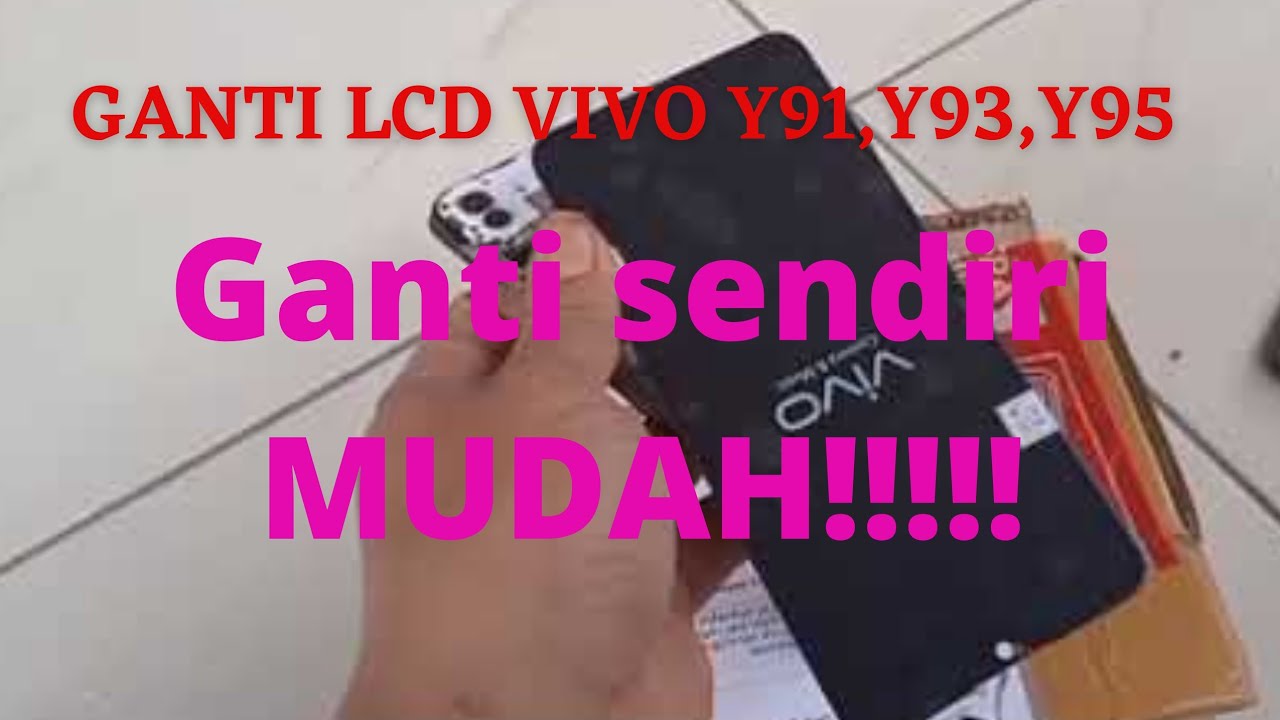 CARA MUDAH GANTI SENDIRI LCD VIVO Y91 Y93 Y95