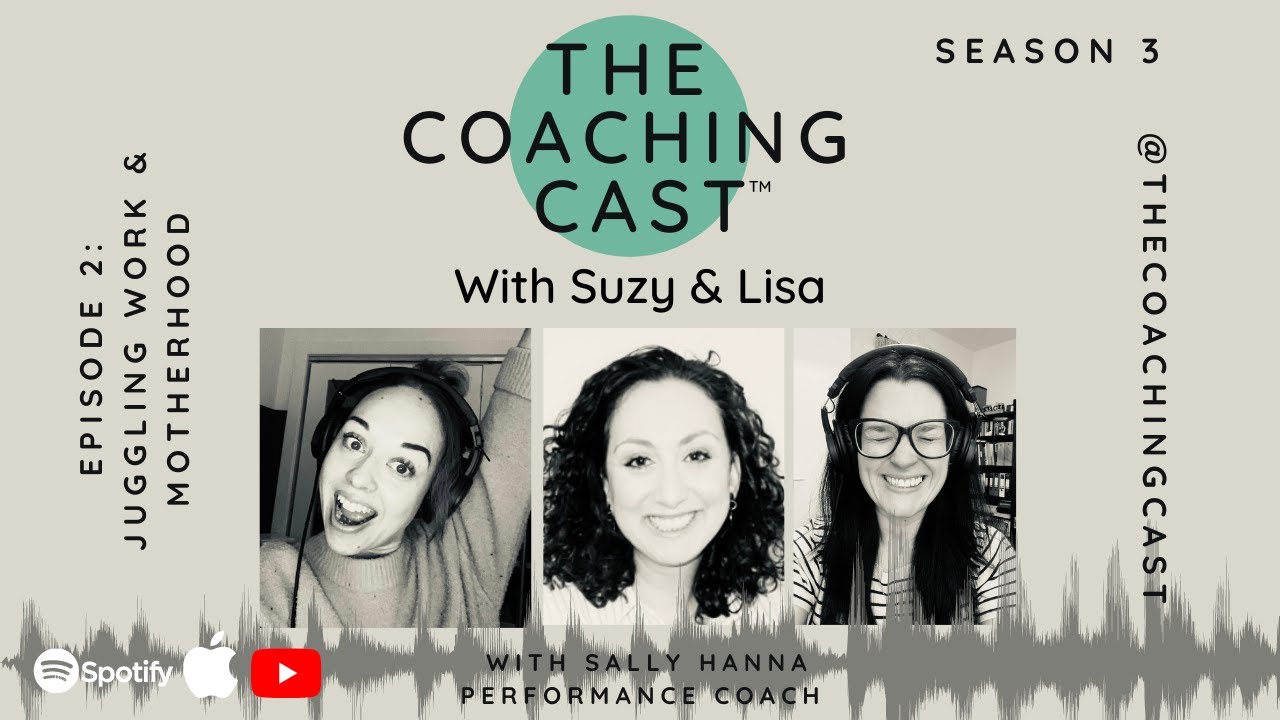 The Coaching Cast | S03 EP02: Juggling Work and Motherhood with Sally Hanna