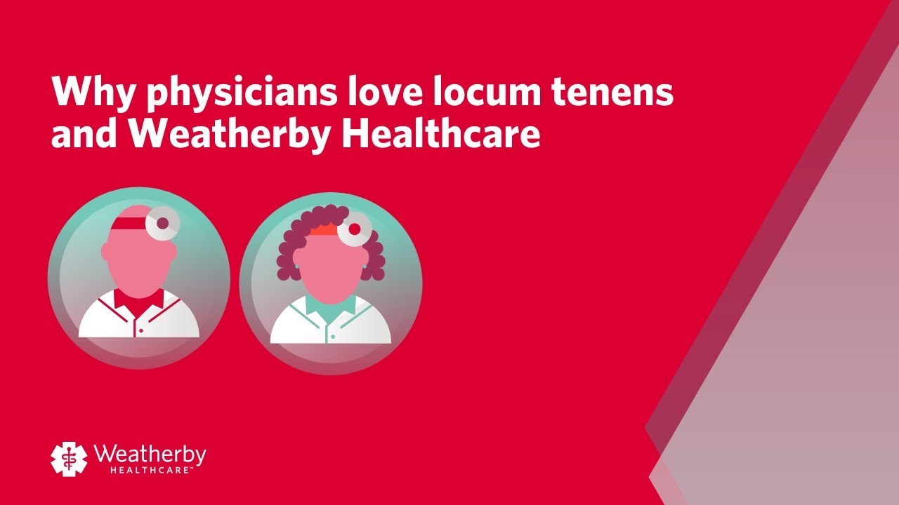Why physicians love locums and Weatherby Healthcare