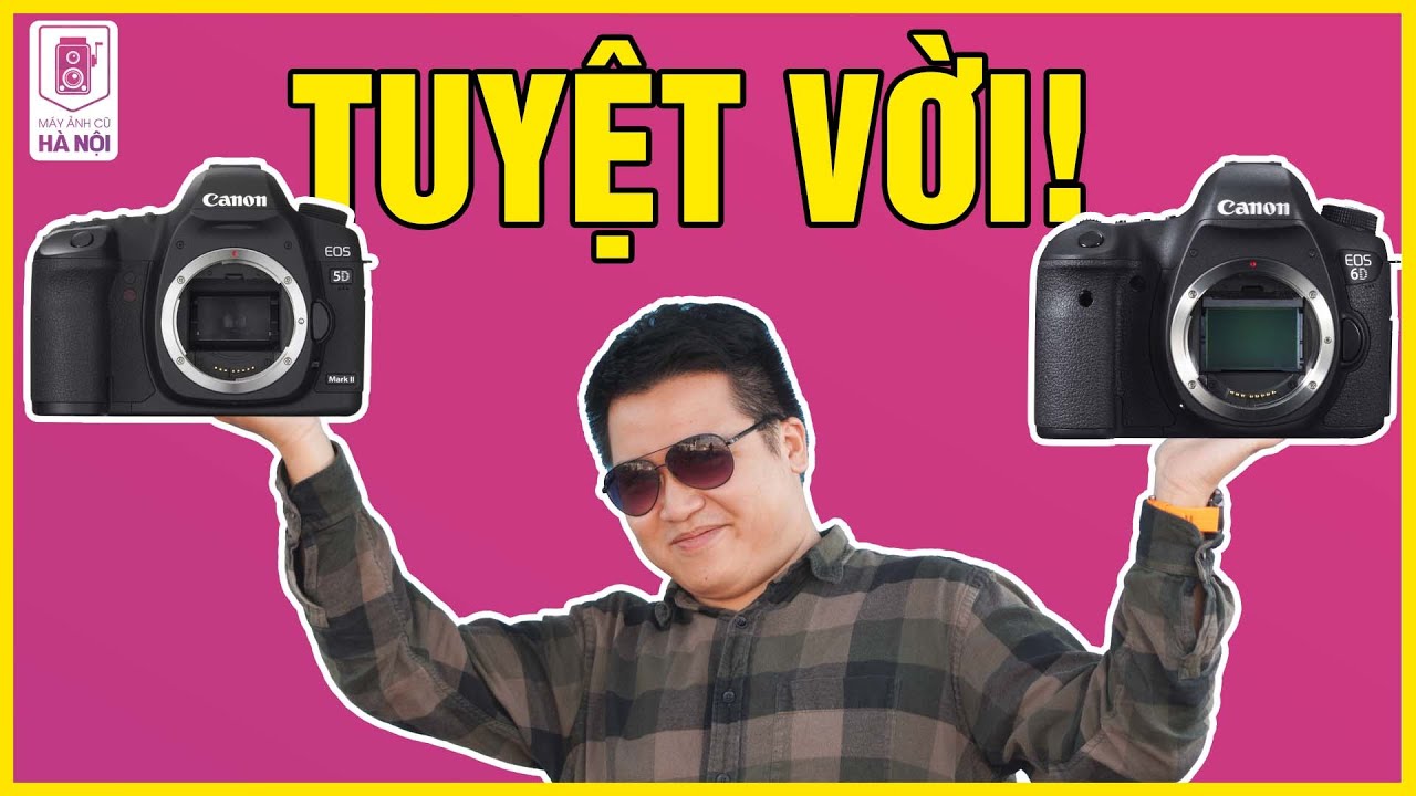 Trận chiến giữa 2 máy ảnh full frame - Canon 5D2 và Canon 6D