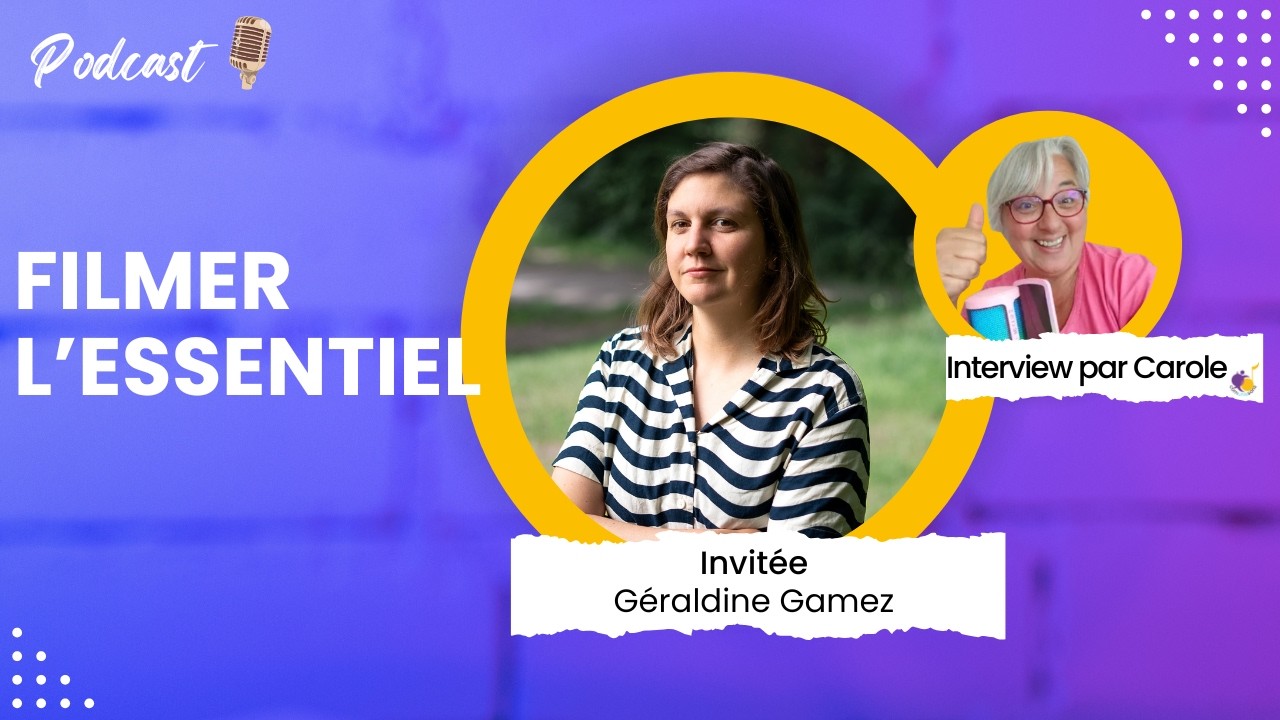 Filmer l’essentiel avec Géraldine Gamez