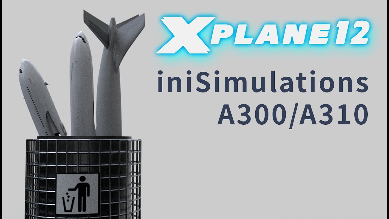 X-Plane 12, iniSimulations 300/A310.. future be uncertain?