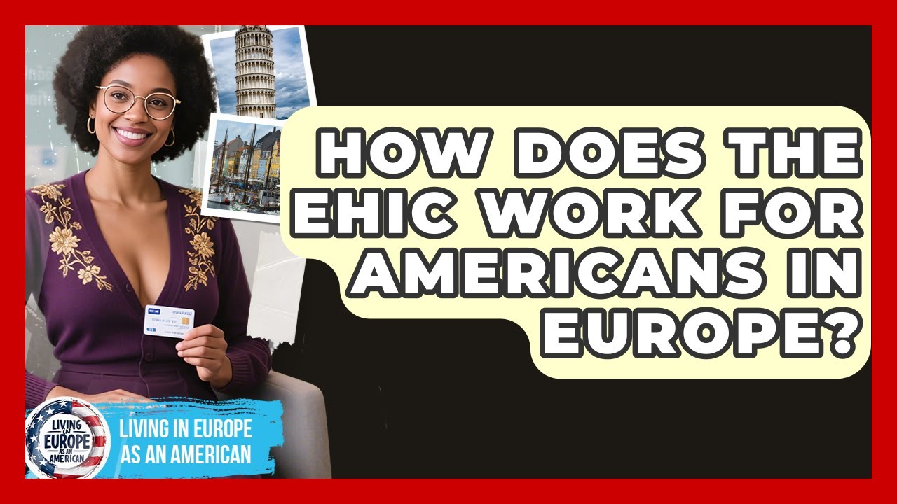 How Does The EHIC Work For Americans In Europe? - Living in Europe as an American