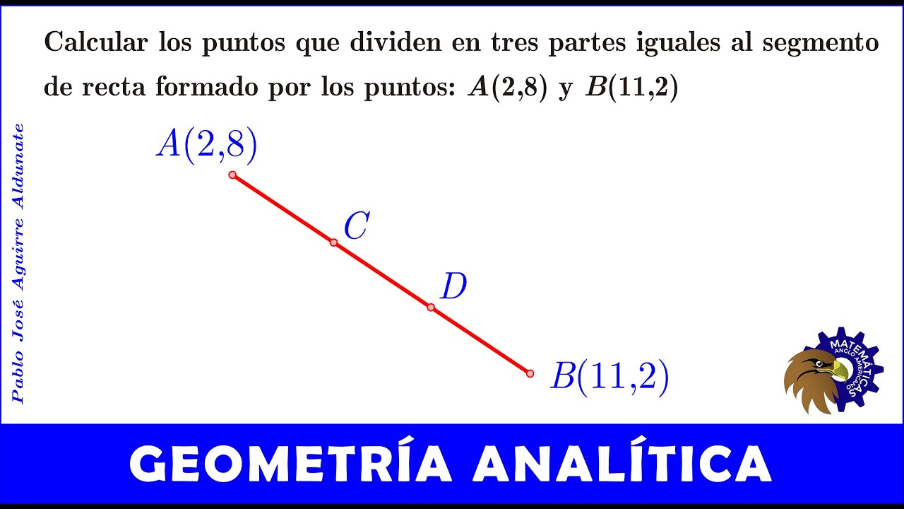 Calcular los puntos que dividen en tres partes iguales al segmento formado por: A(2,11) y B(11,2)