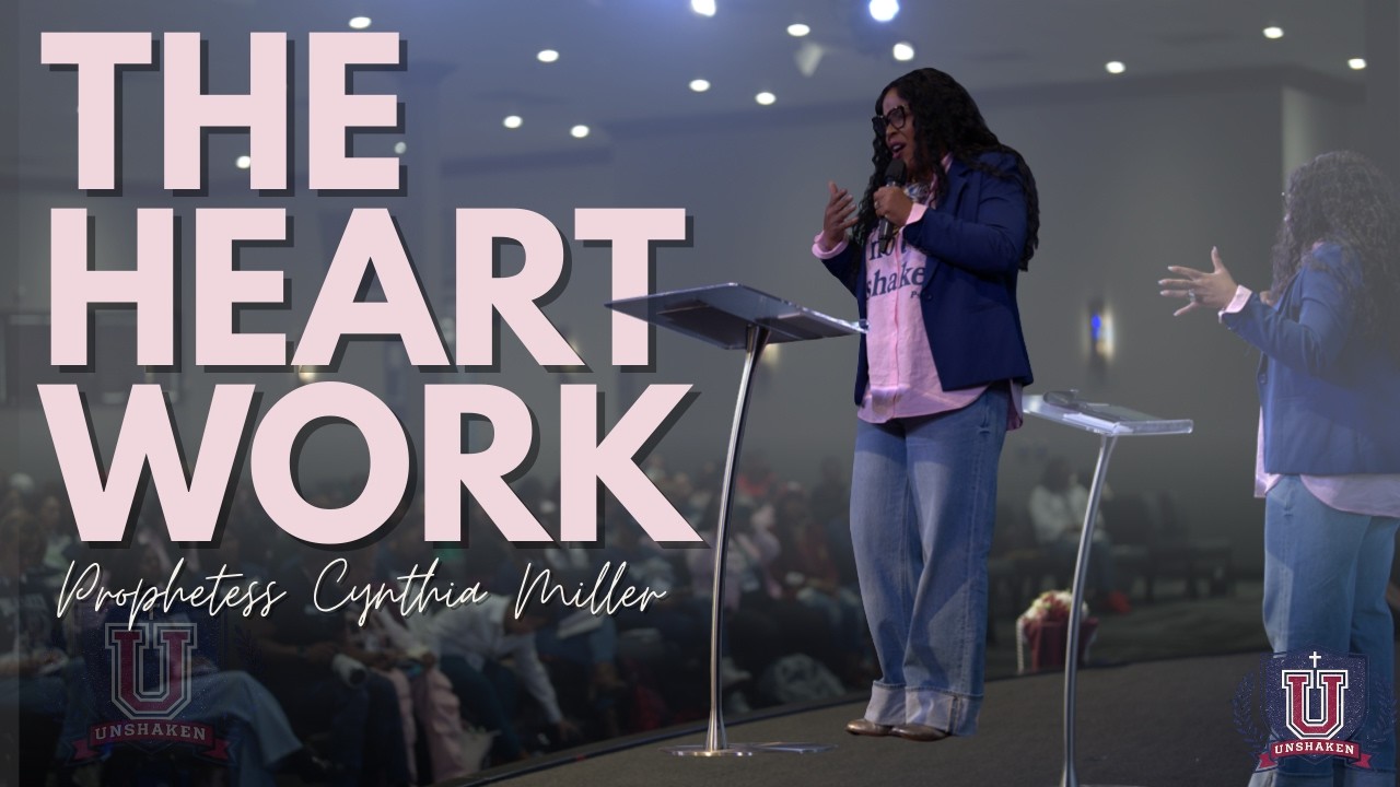 The Heart Work: Rahab’s Story of Redemption and Faith | Prophetess Cynthia Miller | Unshaken U