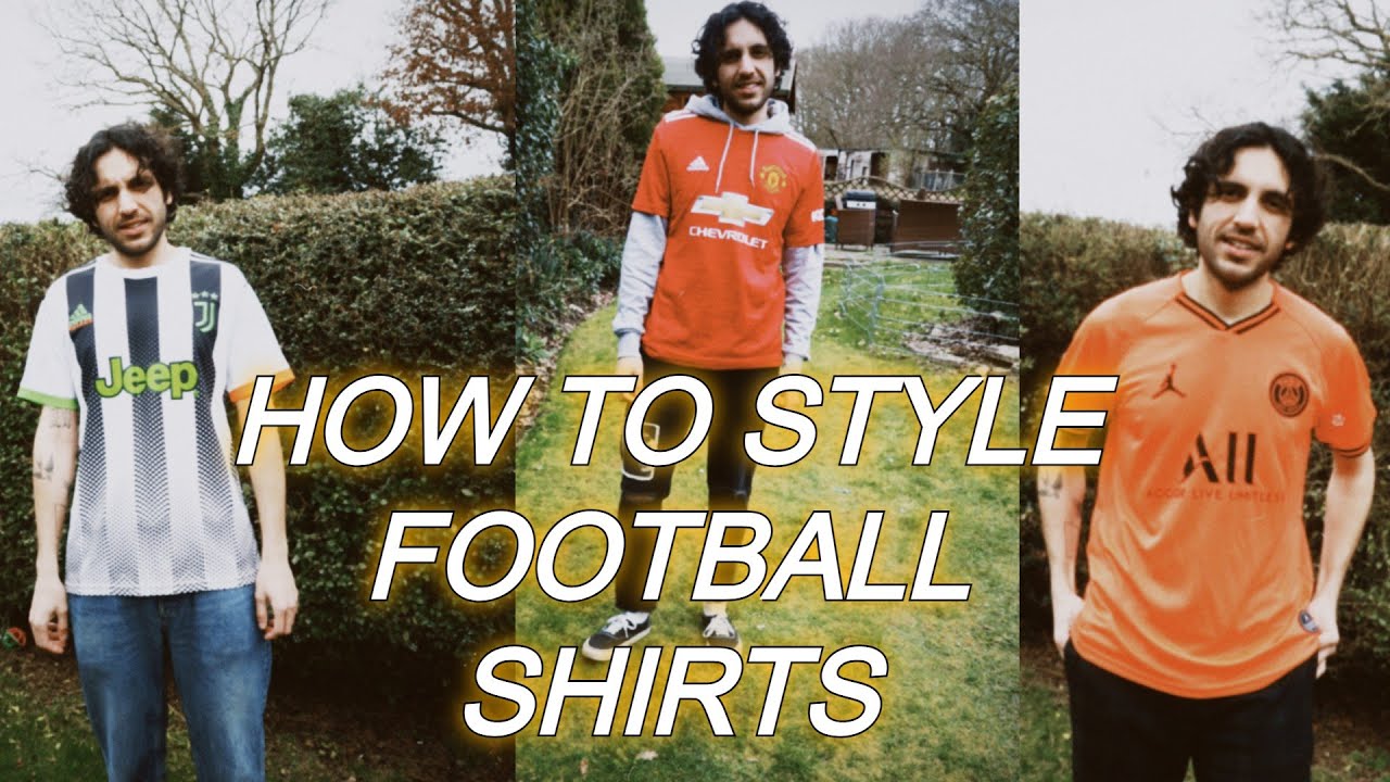 How I style: FOOTBALL JERSEY/SHIRTS IN 2021
