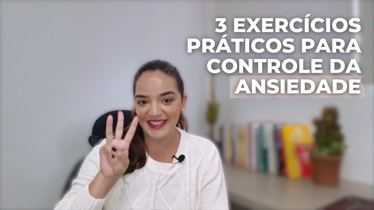 3 Exercícios Práticos para Controlar a Ansiedade e Crise de Pânico (Comprovado Cientificamente)