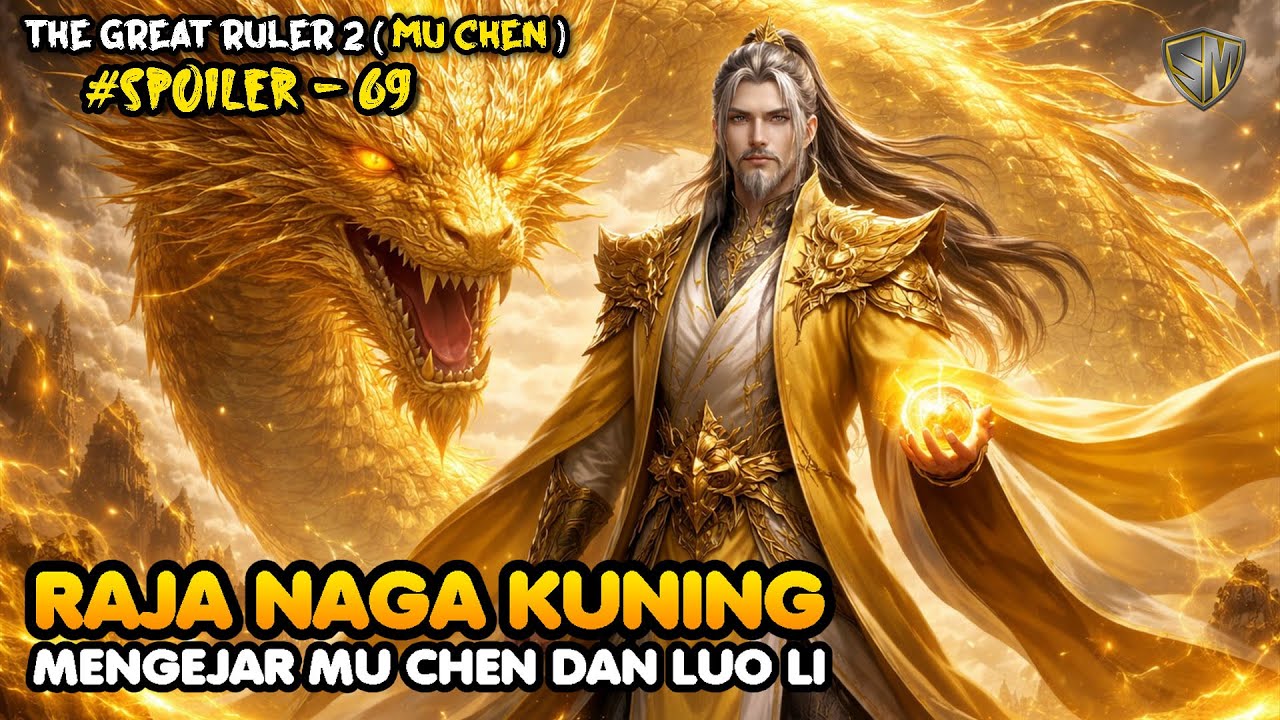 Raja Naga Kuning – SPOILER 69 The Great Ruler (MU CHEN) SEASON 2