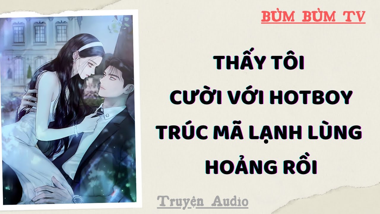 THẤY TÔI CƯỜI VỚI HOTBOY, TRÚC MÃ LẠNH LÙNG HOẢNG RỒI | Bủm Bủm TV | Truyện Audio