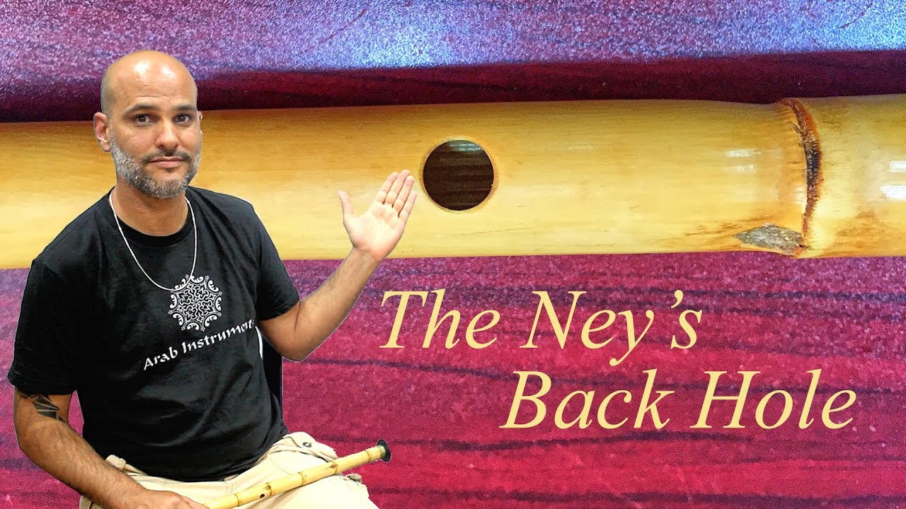 Why Do We Need the Back Hole of the Ney?