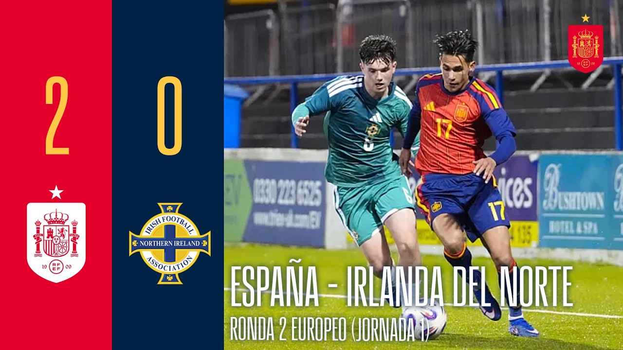 RESUMEN I España 2-0 Irlanda del Norte I Sub-17 I Ronda 2 Europeo (Jornada 1) | 🔴 SEFUTBOL