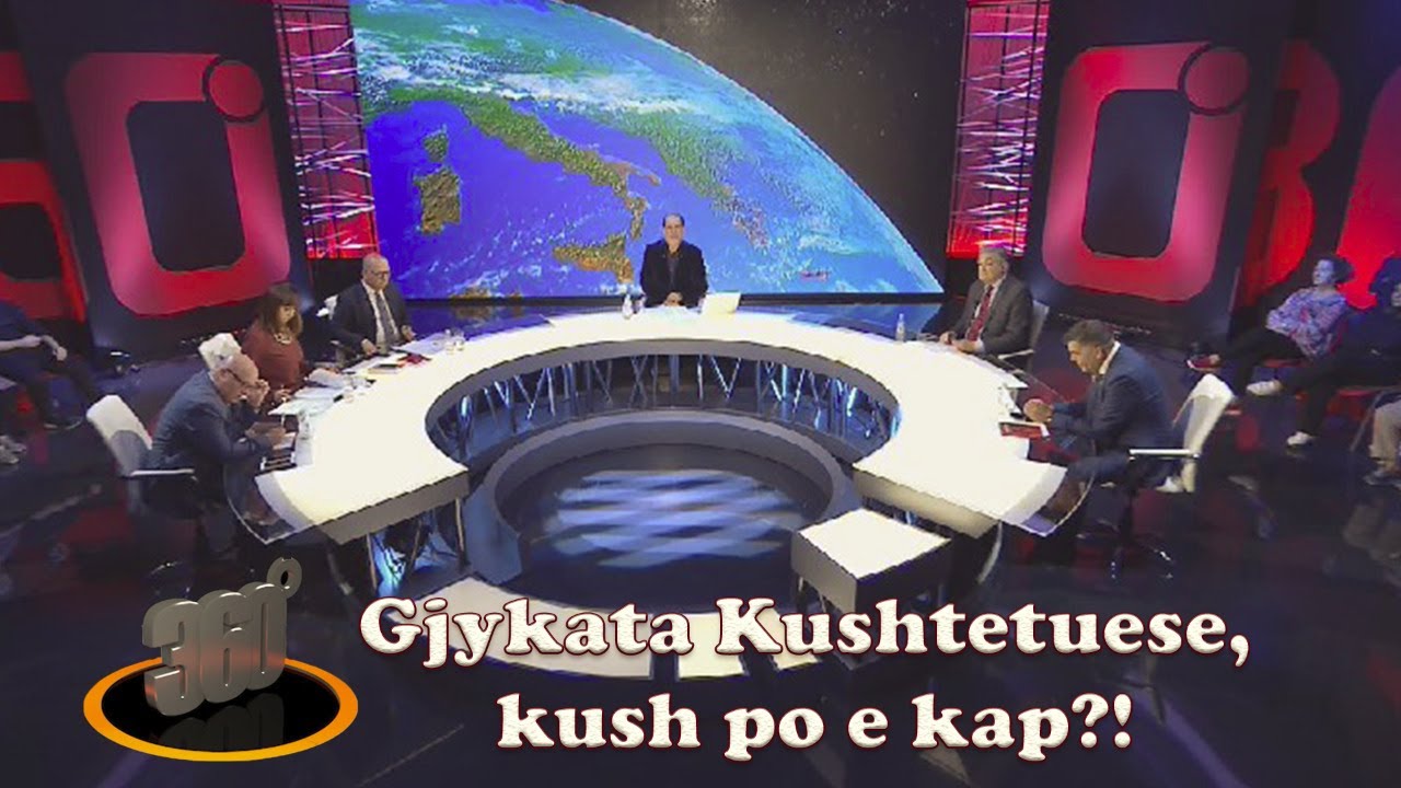 360 grad&euml; - Gjykata Kushtetuese, kush po e kap?! - 11 n&euml;ntor 2019