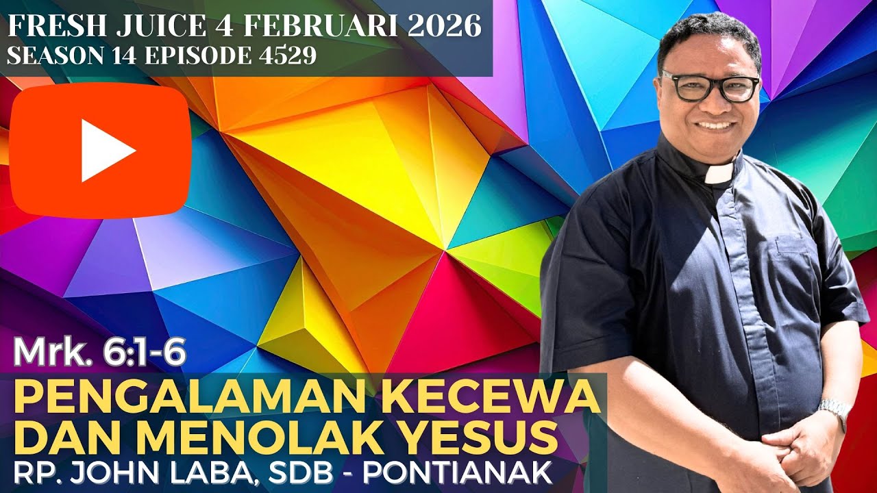 Pengalaman kecewa dan menolak Yesus - Fresh Juice 4 Februari 2026 - RP. John Laba, SDB - Pontianak