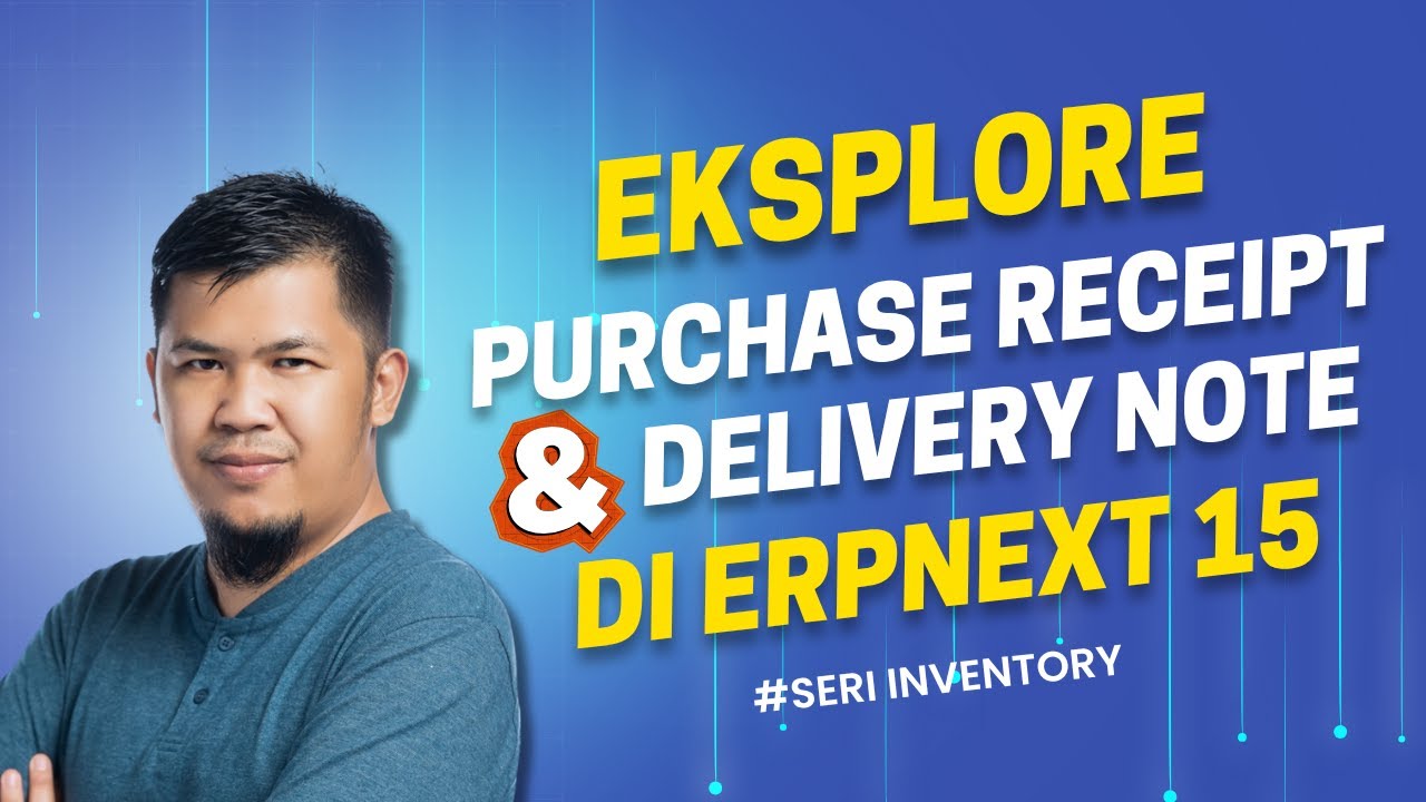 Kita eskplore apa itu Purchase Receipt & Delivery Note - Seri Inventory di ERPNext 15